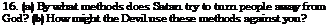 Text Box: 16. (a) By what methods does Satan try to turn people away from God? (b) How might the Devil use these methods against you?