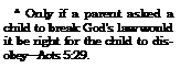 Text Box: * Only if a parent asked a child to break God's law would it be right for the child to disobeyActs 5:29.