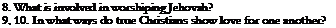 Text Box: 8. What is involved in worshiping Jehovah?
9, 10. In what ways do true Christians show love for one another?
