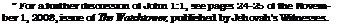 Text Box: * For a further discussion of John 1:1, see pages 24-25 of the November 1, 2008, issue of The Watchtower, published by Jehovah's Witnesses.